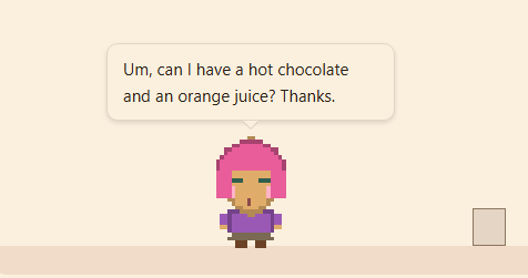 実際のゲーム画面。カフェの店員キャラクターが「Um, can I have a hot chocolate and an orange juice? Thanks.」と話しかけている